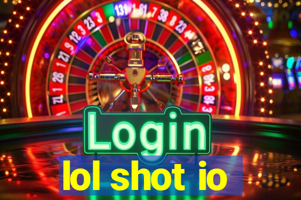 lol shot io